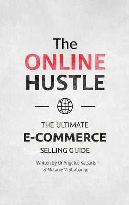The Online Hustle: The Ultimate E-Commerce Selling Guide by Katsaris, Angelos