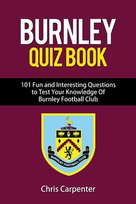 Burnley FC Quiz Book by Carpenter, Chris