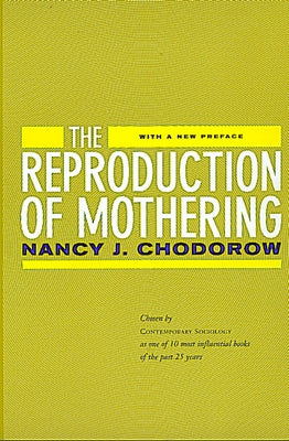 The Reproduction of Mothering: Psychoanalysis and the Sociology of Gender, Updated Edition by Chodorow, Nancy J.