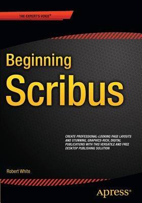 Beginning Scribus by White, Robert