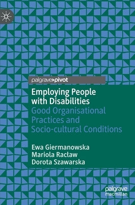 Employing People with Disabilities: Good Organisational Practices and Socio-Cultural Conditions by Giermanowska, Ewa