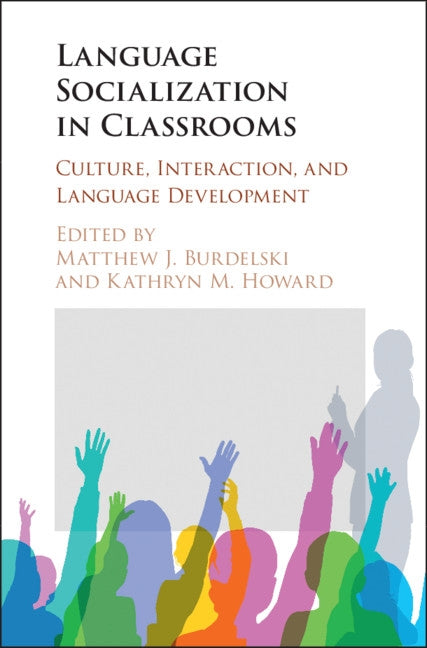 Language Socialization in Classrooms: Culture, Interaction, and Language Development by Burdelski, Matthew J.