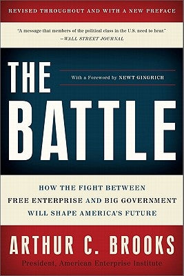 The Battle: How the Fight Between Free Enterprise and Big Government Will Shape America's Future by Brooks, Arthur C.