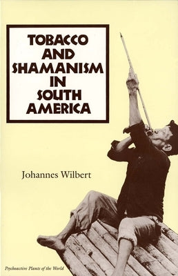 Tobacco and Shamanism in South America by Wilbert, Johannes
