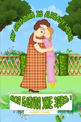 My Grandma is Already Here: English - Russian Bilingual Book (Russian book for children, Dual Language) by Evans, Robin