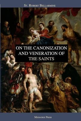 On the Canonization and Veneration of the Saints by Grant, Ryan
