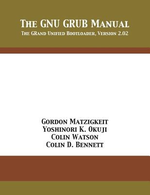 The GNU GRUB Manual: The GRand Unified Bootloader, Version 2.02 by Matzigkeit, Gordon
