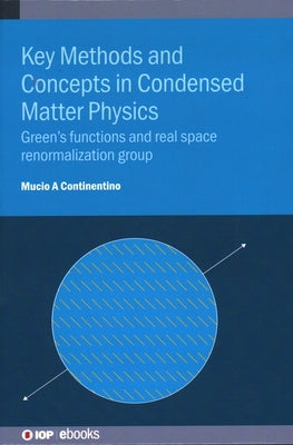 Key Methods and Concepts in Condensed Matter Physics: Green's functions and real space renormalization group by Continentino, Mucio A.