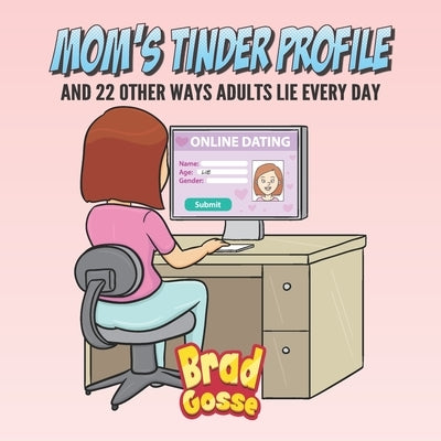 Moms Tinder Profile: And 22 Other Ways Adults Lie Every Day by Toons, Vector
