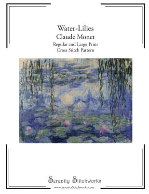 Water-Lilies Cross Stitch Pattern - Claude Monet: Regular and Large Print Cross Stitch Pattern by Stitchworks, Serenity