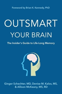 Outsmart Your Brain: The Insider's Guide to Life-Long Memory by Schechter, Ginger