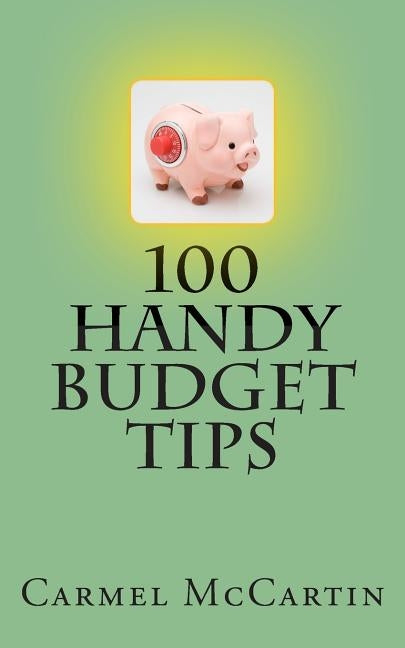 100 Handy Budget Tips by McCartin, Carmel