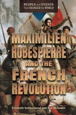 Maximilien Robespierre and the French Revolution by Schmermund, Elizabeth