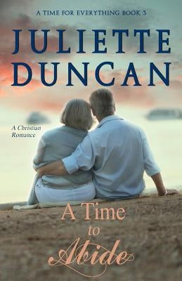 A Time to Abide: A Christian Romance by Duncan, Juliette