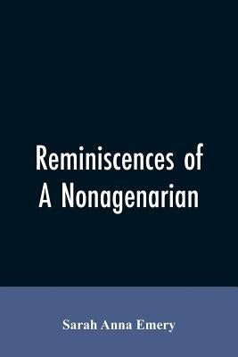 Reminiscences of a nonagenarian by Emery, Sarah Anna