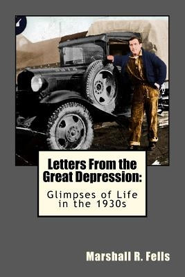 Letters From the Great Depression: : Glimpses of Life in the 1930s by Fells, Robert M.