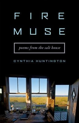 Fire Muse: Poems from the Salt House by Huntington, Cynthia