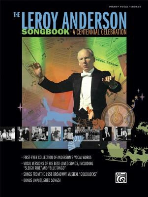 The Leroy Anderson Songbook -- A Centennial Celebration: Vocal Versions of Anderson Hits Including Sleigh Ride Plus Songs from the Broadway Musical Go by Anderson, LeRoy