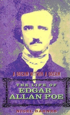 A Dream Within a Dream: The Life of Edgar Allan Poe by Barnes, Nigel