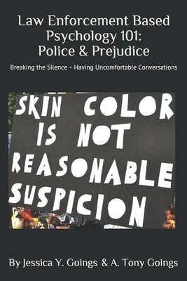 Law Enforcement Based Psychology 101: Police & Prejudice by Goings, A. Tony