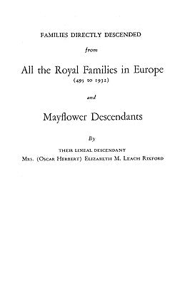 Families Directly Descended from All the Royal Families in Europe (495 to 1932) & Mayflower Descendants. Bound with Supplement by Rixford, Elizabeth M. Leach