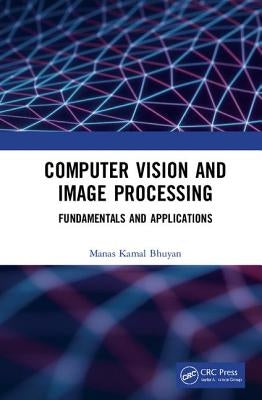 Computer Vision and Image Processing: Fundamentals and Applications by Bhuyan, Manas Kamal