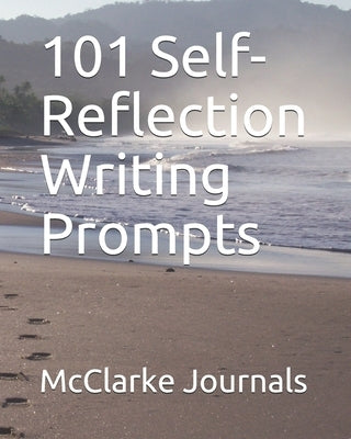 101 Self-Reflection Writing Prompts by Journals, McClarke