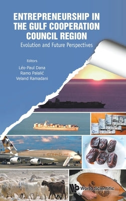 Entrepreneurship in the Gulf Cooperation Council Region: Evolution and Future Perspectives by Dana, Leo-Paul