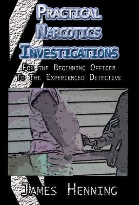 Practical Narcotics Investigations by Henning, James