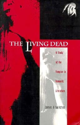 The Living Dead: A Study of the Vampire in Romantic Literature by Twitchell, James B.