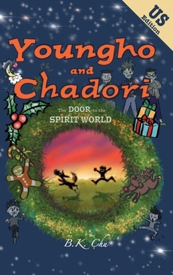 The Door to the Spirit World (US Edition): Youngho and Chadori, Book I by Chu, B. K.