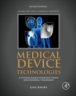 Medical Device Technologies: A Systems Based Overview Using Engineering Standards by Baura, Gail