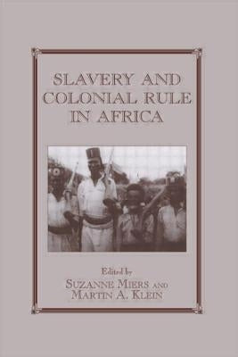 Slavery and Colonial Rule in Africa by Klein, Martin a.