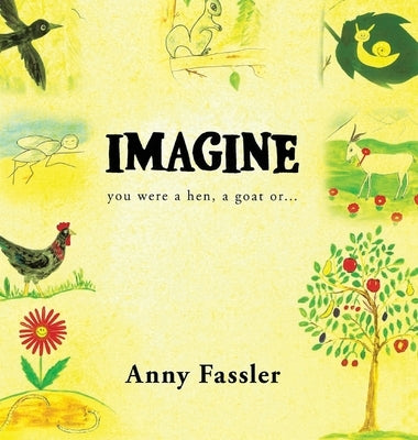 Imagine: You were a hen, a Goat or... by Fassler, Anny