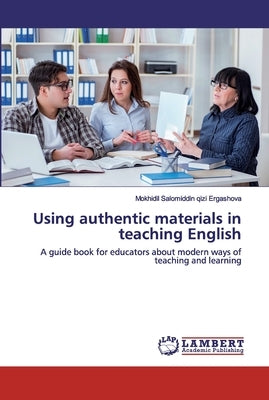 Using authentic materials in teaching English by Ergashova, Mokhidil Salomiddin Qizi