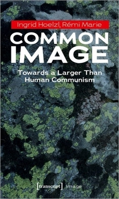 Common Image: Towards a Larger Than Human Communism by 