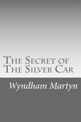 The Secret of The Silver Car by Martyn, Wyndham