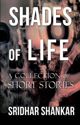 Shades of Life: A Collection of Short Stories by Shankar, Sridhar