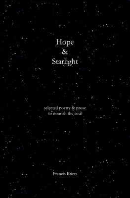 Hope & Starlight: Selected Poetry and Prose for Nourishing the Soul by Briers, Francis