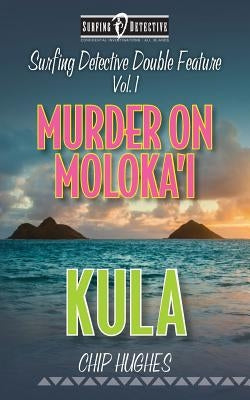 Surfing Detective Double Feature Vol. 1 Murder on Moloka'i Kula by Hughes, Chip