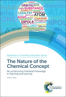 The Nature of the Chemical Concept: Re-Constructing Chemical Knowledge in Teaching and Learning by Taber, Keith S.