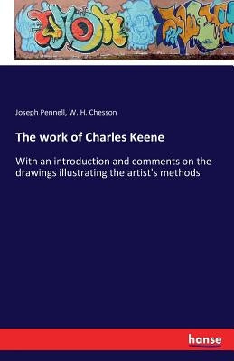 The work of Charles Keene: With an introduction and comments on the drawings illustrating the artist's methods by Pennell, Joseph