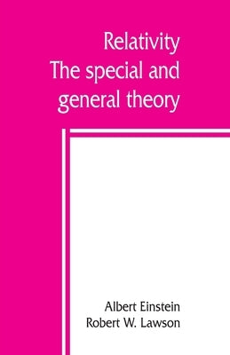 Relativity; the special and general theory by Einstein, Albert