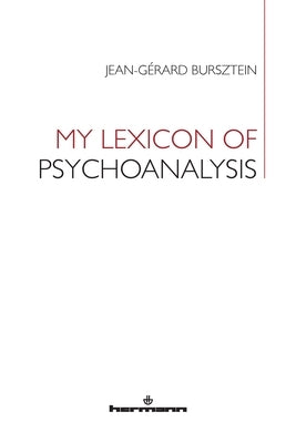 My Lexicon of Psychoanalysis by Bursztein, Jean-Gerard