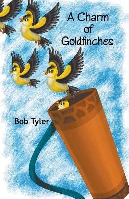 A Charm of Goldfinches by Tyler, Bob