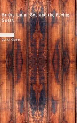 By the Ionian Sea and the Paying Guest by Gissing, George