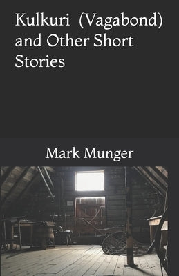 Kulkuri: (Vagabond) and Other Short Stories by Munger, Mark