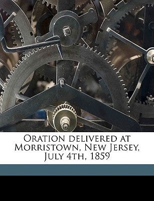 Oration Delivered at Morristown, New Jersey, July 4th, 1859 by Busteed, Richard