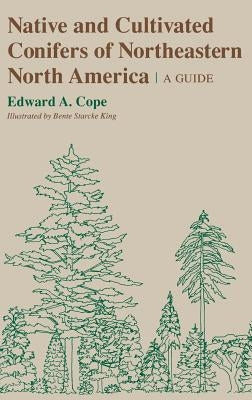 Native and Cultivated Conifers of Northeastern North America by Cope, Edward A.