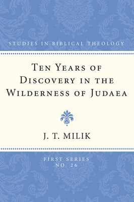 Ten Years of Discovery in the Wilderness of Judaea by Milik, J. T.